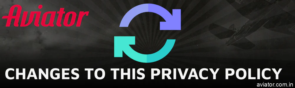 Policy Regarding Amendments to the Privacy Terms for Aviator India