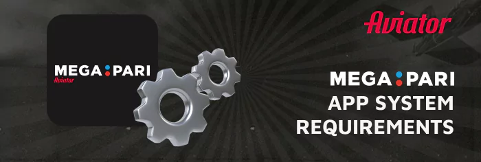 System Requirements for the Megapari Aviator Mobile App