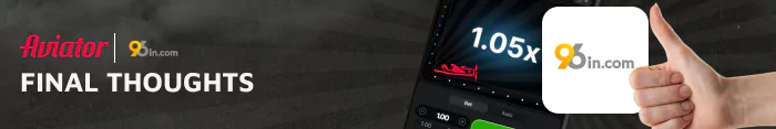 When it comes to playing the Aviator game, 96in casino is a trustworthy platform.